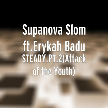 Erykah Badu - Steady.Pt.2(Attack of the Youth) [feat. Erykah Badu]