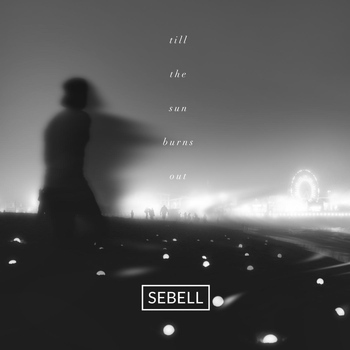 sebell till the sun burns out mp3