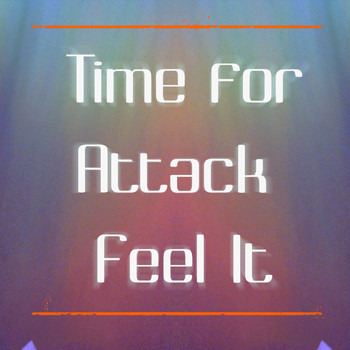 TIME FOR ATTACK - Feel It