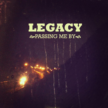 Legacy - Passing Me By
