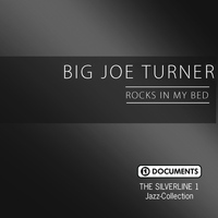 Big Joe Turner - The Silverline 1 - Rocks in My Bed