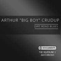 Arthur "Big Boy" Crudup - The Silverline 1 - Dirt Road Blues