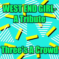 Three's A Crowd - West End Girl - A Tribute