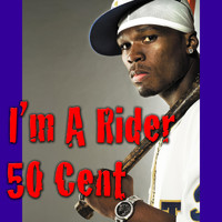 50 Cent - I'm A Rider