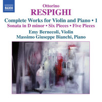 Emy Bernecoli / Massimo Giuseppe Bianchi - Respighi: Complete Works for Violin & Piano, Vol. 1