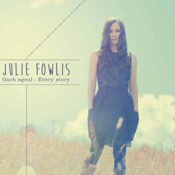 Julie Fowlis - Gach Sgeul / Every Story