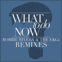 Robbie Rivera & The EKGs - What to Do Now