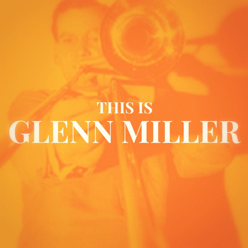 The Glenn Miller Orchestra - This Is Glenn Miller