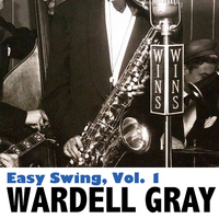 Wardell Gray - Easy Swing, Vol. 1