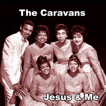 The Caravans - Jesus & Me