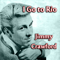 Jimmy Crawford - I Go to Rio