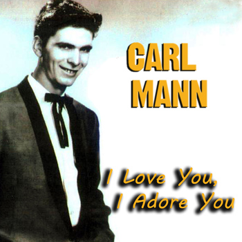 Carl Mann - I Love You, I Adore You
