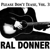 Ral Donner - Please Don't Tease, Vol. 3