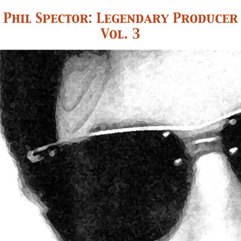Various Artists - Phil Spector: Legendary Producer, Vol. 3
