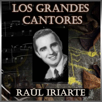 Raúl Iriarte - Los Grandes Cantores