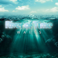 Waits - River of Time