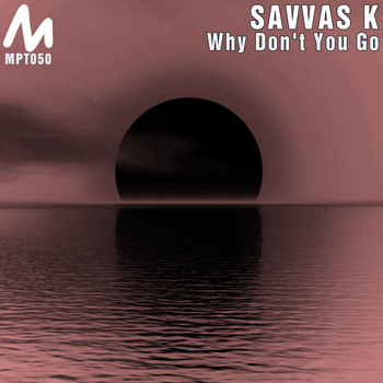 Savvas K - Why Don't You Go