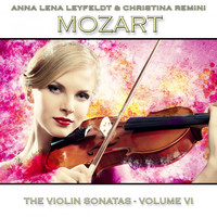 Anna Lena Leyfeldt & Christina Remini - Mozart: The Violin Sonatas, Vol. 6