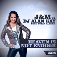 J&M vs. DJ Alan Kay feat. Susan Albers - Heaven Is Not Enough