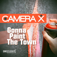 Camera X - Gonna Paint the Town
