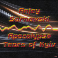 Anjey Sarnawski - Apocalypse, Tears of Kyiv