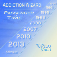Addiction Wizard - Passenger of Time, Vol. 1 - To Relax