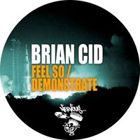 Brian Cid - Feel So / Demonstrate