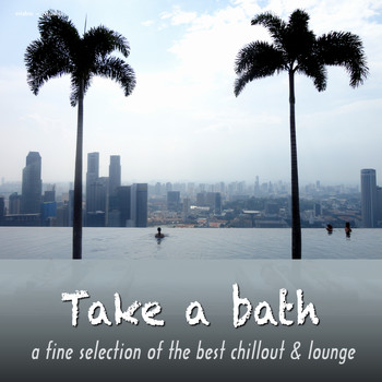 Various Artists - Take a Bath - A Fine Selection of the Best Chillout & Lounge