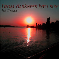 Ten Thence - From Darkness into Sun