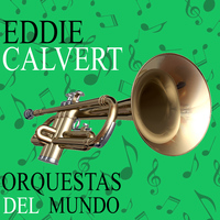 Eddie Calvert - Orquestas del Mundo. Eddie Calvert