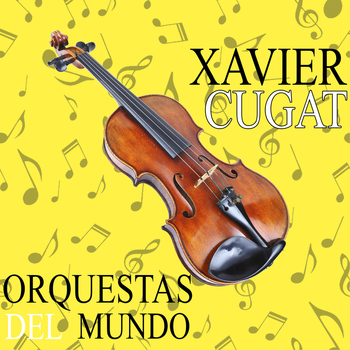 Xavier Cugat - Orquestas del Mundo. Xavier Cugat