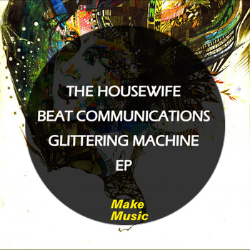 The Housewife Beat Communications - Glittering Machine EP