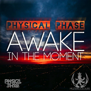 Physical Phase - Awake In The Moment
