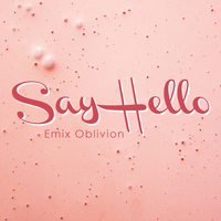 Emix Oblivion - Say Hello