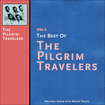 The Pilgrim Travelers - The Best of the Pilgrim Travelers, Vol. 2 (Original Album Plus Bonus Tracks)