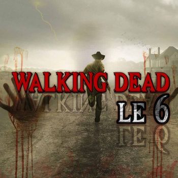 Le 6 - Walking Dead (Explicit)