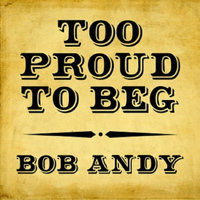 Bob Andy - Too Proud to Beg