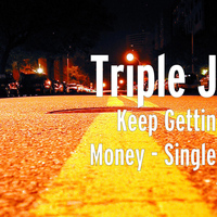Triple J - Keep Gettin Money