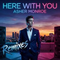 Asher Monroe - Here With You (Remixes) - EP