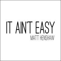 Matt Henshaw - It Ain't Easy / My Life - EP