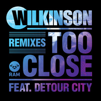 Wilkinson - Too Close (Remixes)