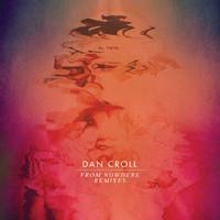 Dan Croll - From Nowhere (Remixes)