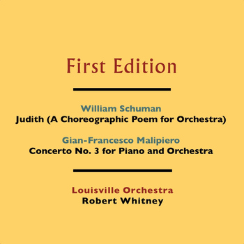 The Louisville Orchestra and Robert Whitney - William Schuman: Judith (A Choreographic Poem for Orchestra) - Gian-Francesco Malipiero: Concerto No. 3 for Piano and Orchestra