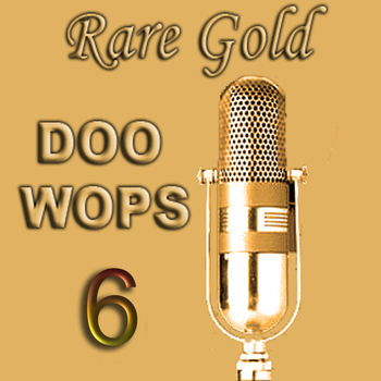 Various Artists - Rare Gold Doo Wops, Vol. 6