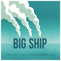 Christoph Stiefel - Big Ship