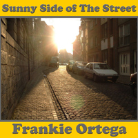 Frankie Ortega - Sunny Side of The Street