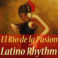 Latino Rhythm - El Rio de la Pasion