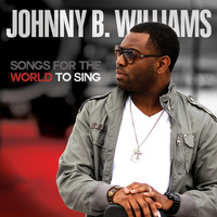 Johnny B. Williams - Songs for the World to Sing