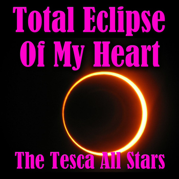 The Tesca All Stars - Total Eclipse Of My Heart