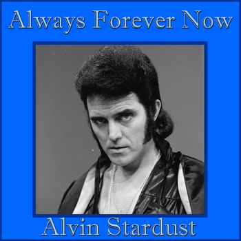 Alvin Stardust - Always Forever Now